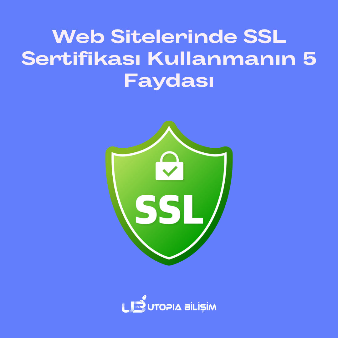 Web Sitelerinde SSL Sertifikası Kullanmanın 5 Faydası