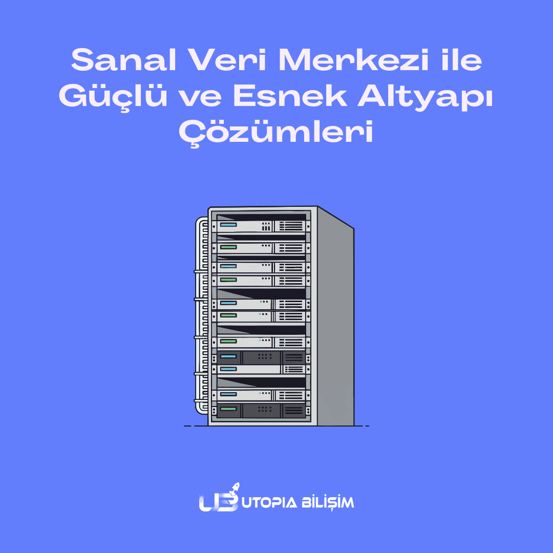 Sanal Veri Merkezi ile Güçlü ve Esnek Altyapı Çözümleri