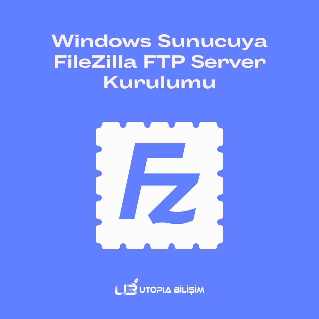 Windows Sunucuya FileZilla FTP Server Kurulumu
